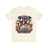 "I Travel to Drink Wine" full color T-shirt