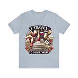"I Travel to Drink Wine" full color T-shirt